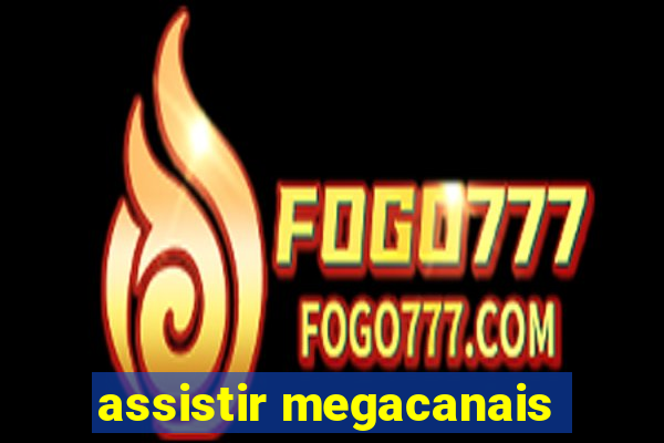 assistir megacanais